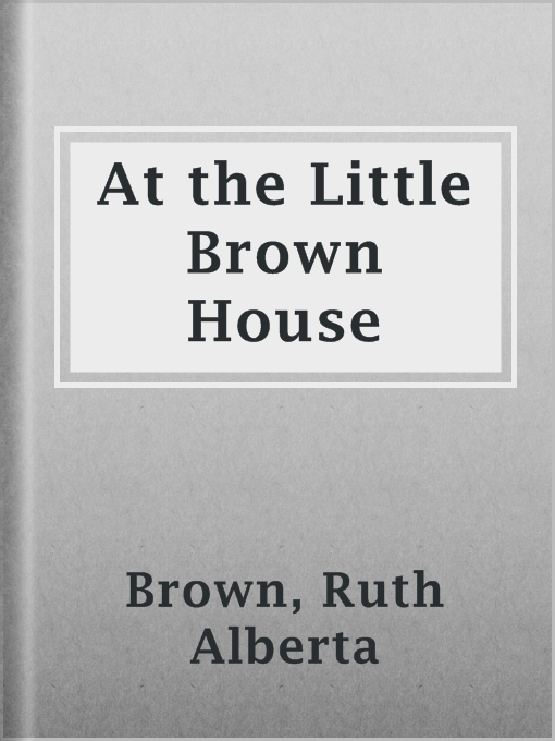 Title details for At the Little Brown House by Ruth Alberta Brown - Available